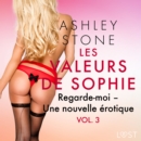 Les Valeurs de Sophie Vol. 3 : Regarde-moi - Une nouvelle erotique - eAudiobook