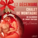 17 decembre : Chalet de montagne -  Un calendrier de l'Avent erotique - eAudiobook