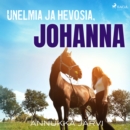 Unelmia ja hevosia, Johanna - eAudiobook