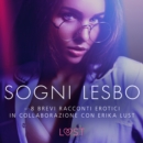 Sogni lesbo - 8 brevi racconti erotici in collaborazione con Erika Lust - eAudiobook