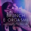Brunch e orgasmi - 3 brevi racconti erotici in collaborazione con Erika Lust - eAudiobook