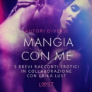 Mangia con me - 3 brevi racconti erotici in collaborazione con Erika Lust - eAudiobook