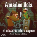 Amadeo Bola: El misterio del loro rapero - eAudiobook