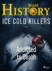 Ice Cold Killers - Addicted to Death - eBook