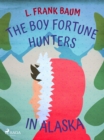 The Boy Fortune Hunters in Alaska - eBook