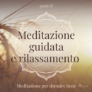 Meditazione guidata e rilassamento (parte 6) - Meditazione per dormire bene - eAudiobook