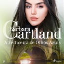 A Feiticeira de Olhos Azuis (A Eterna Colecao de Barbara Cartland 72) - eAudiobook