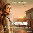 Oczekiwanie. A zycie szlo swoim torem - eAudiobook