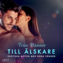 Fran Vanner till Alskare: Erotiska moten med nara vanner - eAudiobook