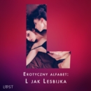 Erotyczny alfabet: L jak Lesbijka - zbior opowiadan - eAudiobook