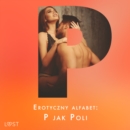 Erotyczny alfabet: P jak Poli - zbior opowiadan - eAudiobook