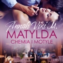 Matylda: Chemia i motyle - opowiadanie erotyczne - eAudiobook