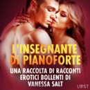 L'insegnante di pianoforte - Una raccolta di racconti erotici bollenti di Vanessa Salt - eAudiobook