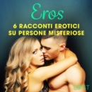 Eros - 6 racconti erotici su persone misteriose - eAudiobook