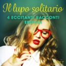 Il lupo solitario - 4 eccitanti racconti erotici - eAudiobook