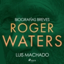 Biografias breves - Roger Waters - eAudiobook