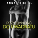 Przyjemnosc do kwadratu i inne opowiadania erotyczne Annah Viki M. - eAudiobook