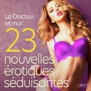 Le Docteur et moi - 23 nouvelles erotiques seduisantes - eAudiobook
