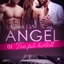 Angel 1: Tre pa hotell - Erotisk novell - eAudiobook