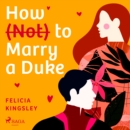 How (Not) to Marry a Duke - eAudiobook