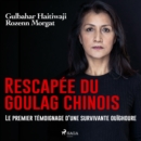 Rescapee du goulag chinois : Le premier temoignage d'une survivante ouighoure - eAudiobook