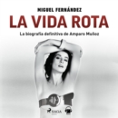 La vida rota. Biografia de Amparo Munoz - eAudiobook