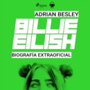 Billie Eilish. Biografia no oficial - eAudiobook