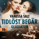 Tidlost begar 6: Gladiator - erotisk novell - eAudiobook