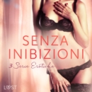 Senza inibizioni: 3 Serie Erotiche - eAudiobook