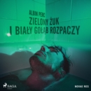 Zielony zuk i bialy golab rozpaczy - eAudiobook