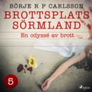 Brottsplats Sormland. 5, En odysse av brott - eAudiobook