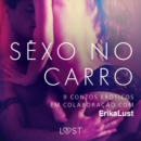 Sexo no carro: 9 contos eroticos em colaboracao com Erika Lust - eAudiobook