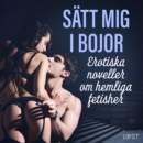 Satt mig i bojor: Erotiska noveller om hemliga fetisher - eAudiobook