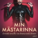 Min mastarinna: erotiska noveller om dominerande kvinnor - eAudiobook