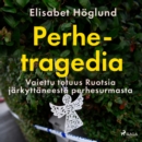 Perhetragedia - Vaiettu totuus Ruotsia jarkyttaneesta perhesurmasta - eAudiobook
