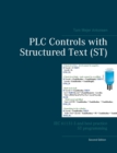 PLC Controls with Structured Text (ST) : IEC 61131-3 and best practice ST programming - Book