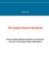 The Global History Manifesto : How the Global Optimism Literature Can Help Solve the Crisis of the Global History Subdiscipline - Book