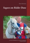 Sagaen om Ridder Dane : -En roman fra Middelalderen om en rejse for en ung dreng til en legendarisk ridder.. - Book