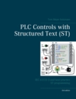 PLC Controls with Structured Text (ST), V3 : IEC 61131-3 and best practice ST programming - Book