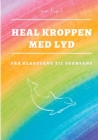 Heal Kroppen med Lyd : Klagesang til Skonsang med Stemmegafler - Book