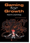 Gaming for Growth : A new Meta for Unlocking the Human Potential in Esport - Book