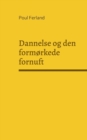 Dannelse og den formorkede fornuft : Refleksioner over dansk og vestlig kultur. Kulturfilosofiske essays - Book