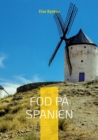 Fod pa Spanien : 24 spaendende udflugter i det Spanien, der ligger udenfor Andalusien - Book