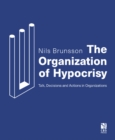 The Organization of Hypocrisy : Talk, Decisions and Actions in Organizations - Book