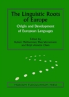The Linguistic Roots of Europe : Origin and Development of European Languages - Book