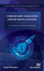 Cyber Security Innovation for the Digital Economy : A Case Study of the Russian Federation - Book
