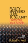 Facility Manager's Guide to Security : Protecting Your Assets - eBook