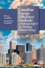 Canadian Energy Efficiency Outlook : A National Effort for Tackling Climate Change - eBook