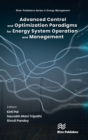 Advanced Control and Optimization Paradigms for Energy System Operation and Management - Book