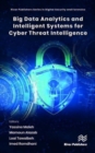 Big Data Analytics and Intelligent Systems for Cyber Threat Intelligence - Book
